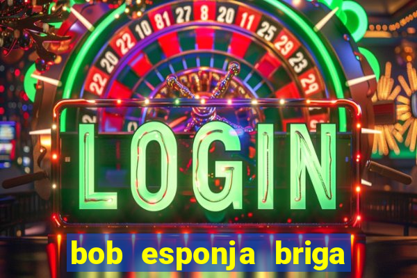 bob esponja briga nos corais